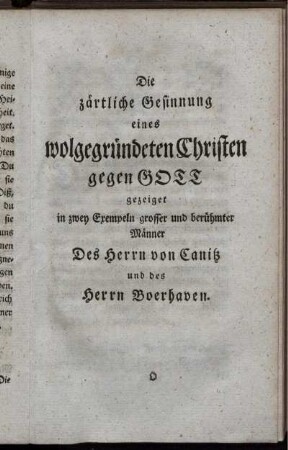 Die zärtliche Gesinnung eines wolgegründeten Christen gegen Gott gezeiget in zwey Exempeln grosser und berühmter Männer Des Herrn von Canitz und des Herrn Boerhaven