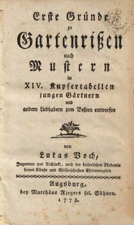 Erste Gründe zu Gartenrißen nach Mustern : in XIV. Kupfertabellen jungen Gärtnern und andern Liebhabern zum Beßten entworfen