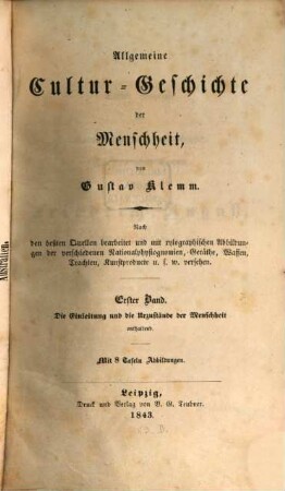 Allgemeine Cultur-Geschichte der Menschheit : nach den beßten Quellen bearbeitet und mit xylographischen Abbildungen der verschiedenen Nationalphysiognomien, Geräthe ... u.s.w. versehen, 1. Die Einleitung und die Urzustände der Menschheit enthaltend
