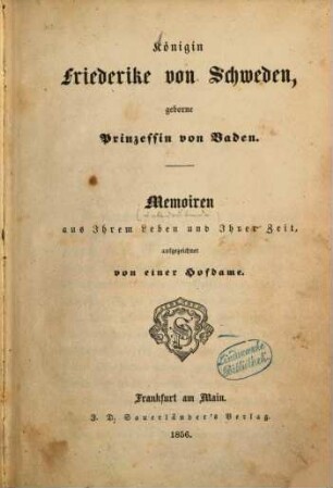 Königin Friederike von Schweden, geborne Prinzessin von Baden : Memoiren aus Ihrem Leben und Ihrer Zeit, aufgezeichnet von einer Hofdame
