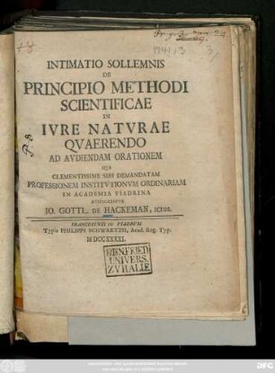 Intimatio Sollemnis De Principio Methodi Scientificae In Ivre Natvrae Qvaerendo Ad Avdiendam Orationem : Qva Clementissime Sibi Demandatam Professionem Institvtionvm Ordinariam In Academia Viadrina