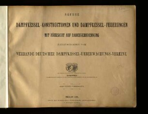 Neuere Dampfkessel-Konstructionen und Dampfkessel-Feuerungen : mit Rücksicht auf Rauchverbrennung