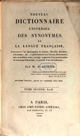 Nouveau dictionnaire universel des synonymes de la langue française : Contenant les Synonymes de Girard, Beauzée, Roubaud, d'Alembert, etc., et généralement tout l'ancien Dictionnaire, mis en meilleur ordre, corrigé, augmenté d'un grand nombre de nouveaux Synonymes, et précédé d'une introduction, 2. I - Z. - 1822. - 510 S.