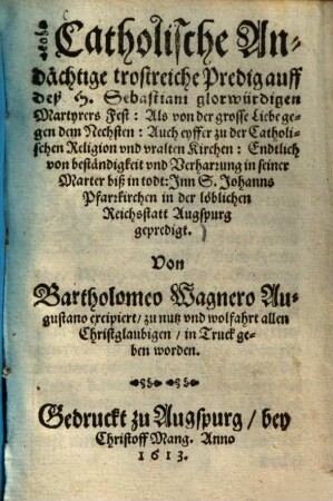 Catholische Andächtige trostreiche Predig auff deß H. Sebastiani glorwürdigen Martyrers Fest : Als von der grosse Liebe gegen dem Nachsten ...