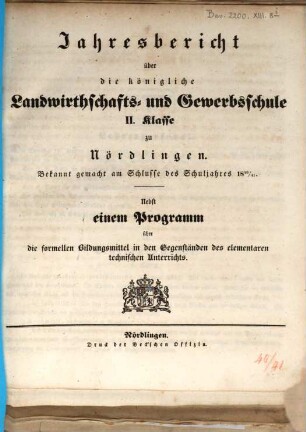Jahresbericht über die Königliche Landwirthschafts- und Gewerbsschule I. Klasse zu Nördlingen. 1840/41