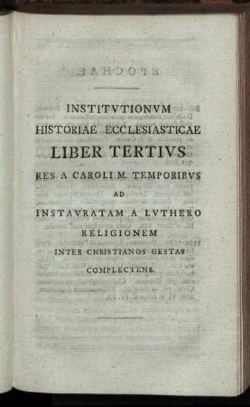Institutionum Historiae Ecclesiasticae Liber Tertius res A Caroli M. Temporibus Ad Instauratam A Luthero Religionem Inter Christianos Gestas Complectens.
