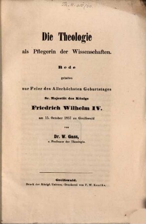 Die Theologie als Pflegerin der Wissenschaften : Rede geh. zur Feier des Geburtstages S. Maj. des K. Friedrich Wilhelm IV am 15. Octbr. 1857 zu Greifswald