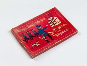 Neuestes Gesellschafts-Spiel. Der Hauptmann von Köpenick