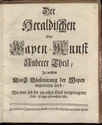 Anderer Theil: Der Heraldischen Oder Wapen-Kunst Anderer Theil. [Anderer Theil]