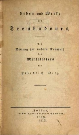 Leben und Werke der Troubadours : ein Beitrag zur nähern Kenntniß des Mittelalters