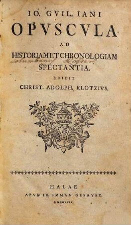 Io. Guil. Iani Opuscula ad historiam et chronologiam spectantia