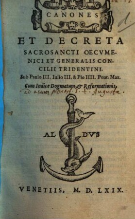 Canones Et Decreta Sacrosancti Oecvmenici Et Generalis Concilii Tridentini : Sub Paulo III. Iulio III. & Pio IIII. Pont. Max. ; Cum Indice Dogmatum, et Reformationis