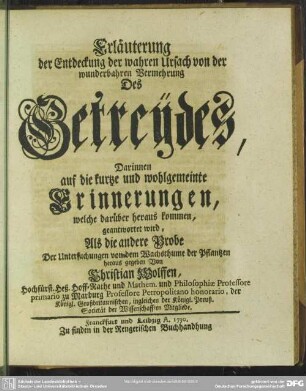 Erläuterung der Entdeckung der wahren Ursach von der wunderbahren Vermehrung Des Getreydes : Darinnen auf die kurtze und wohlgemeinte Erinnerungen, welche darüber heraus kommen, geantwortet wird, Als die andere Probe Der Untersuchungen von dem Wachsthume der Pflantzen