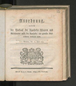 Anordnung, wodurch der Verkauf der Apotheker-Waaren und Medicinalien ausser den Apotheken mit gewissen Ausnahmen verboten wird : d. d. Altona, den 12. Julii 1793