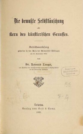 Die bewußte Selbsttäuschung als Kern des künstlerischen Genusses : Antrittsvorlesung gehalten in der Aula der Universität Tübingen am 15. November 1894