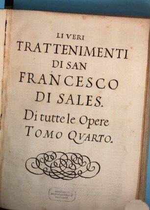 Le Opere Di San Francesco Di Sales : Diuise in cinque Tomi, 4. Il Veri Trattenimenti Di San Francesco Di Sales