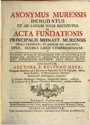 Anonymus Murensis Denudatus Et Ad Locum Suum Restitutus. Seu Acta Fundationis Principalis Monast. Murensis : Denuo Examinata, Et Auctori Suo Adscripta ; Opus, Duobus Libris Comprehensum ... ; Accessit Appendix Gemina