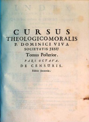 Cursus Theologico-Morals [!] Tomus ... : quoad ea, quae Moralis Theologia disputat de Legibus, de Praeceptis Decalogi, de Restitutione, ac de Contractibus Ad usum tyronum elucubratus, et ..., 8. De Censuris