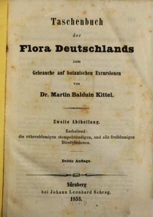 Taschenbuch der Flora Deutschlands : zum Gebrauche auf botanischen Excursionen. 2, Enthaltend: die röhrenblumigen stempelständigen, und alle freiblumigen Dicotyledonen