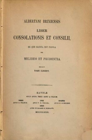 Albertani Brixiensis Liber Consolationis Et Consilii : ex quo hausta est fabula de Melibeo et Prudentia