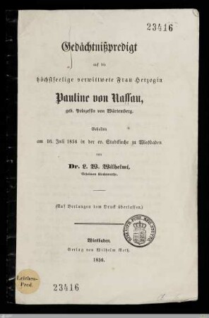 Gedächtnißpredigt auf die höchstseelige verwittwete Frau Herzogin Pauline von Nassau, geb. Prinzessin von Würtemberg : Gehalten am 16. Juli 1856 in der ev. Stadtkirche zu Wiesbaden