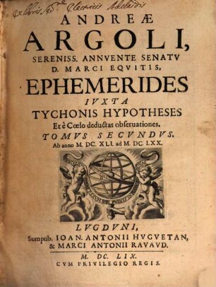 Andreae Argoli, Sereniss. Annvente Senatv D. Marci Equitis ... Ephemerides : Exactissimae Caelestivm Motvvm ad Longitudinem Almae Vrbis, Et Tychonis Brahe Hypoteses, ad deductas e Caelo accurate obseruationes Ab Anno M.DC.XLI. ad Annum M.DCC. ..., 2. Ab anno M.DC.XLI. ad M.DC.LXX.