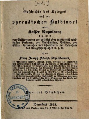 Geschichte des Krieges auf der pyrenäischen Halbinsel unter Kaiser Napoleon : begleitet von Schilderungen der politisch oder militairisch wichtigsten Personen, von Landschaften, Städten, von Sitten, Gebräuchen und Charakteren der Bewohner des Kriegsschauplatzes ..., 2