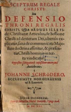 Sceptrum regale christi, seu defensio throni regalis Christi ... : opposita litigatoris cujusdam anonymi Antithrono, ...