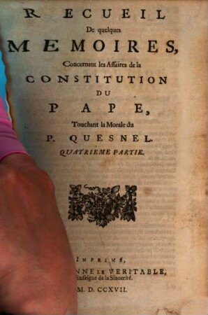 Recueil De quelques Memoires, Concernant les Affaires de la Constitution Du Pape, Touchant la Morale du P. Quesnel, [1,]4