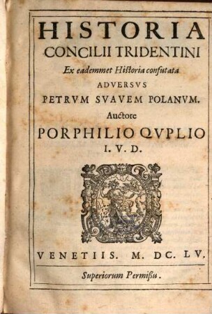 Historia concilii Tridentini Petri Suavis Polani ... confutata