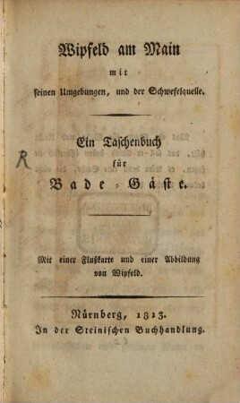 Wipfeld am Main mit seinen Umgebungen und der Schwefelquelle : Taschenbuch für Badegäste ; mit einer Flußkarte und einer Abbildung von Wipfeld