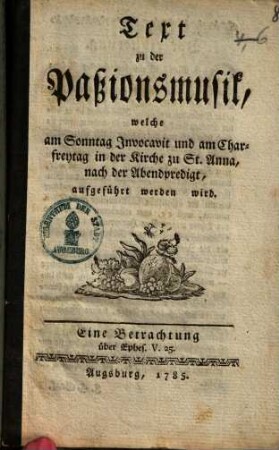 Text zu der Passionsmusik, welche ... zu St. Anna ... aufgeführt werden wird