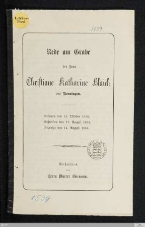 Rede am Grabe der Frau Christiane Katharine Blaich von Renningen : Geboren den 15. Oktober 1856. Gestorben den 12. August 1884. Beerdigt den 14. August 1884