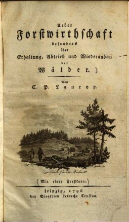 Über Forstwirthschaft : besonders über Erhaltung, Abtrieb und Wiederanbau der Wälder