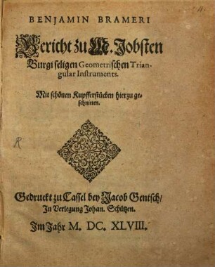 Benjamin Brameri Bericht zu M. Jobsten Burgi seligen Geometrischen Triangular Instruments : mit schönen Kupfferstücken hierzu geschnitten