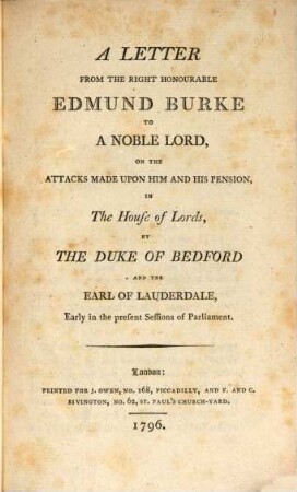 A letter from the right honourable Edmund Burke, to a noble Lord on the attacks made upon him and his pension, in the house of Lords ...