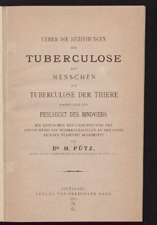 Ueber die Beziehungen der Tuberculose des Menschen zur Tuberculose der Thiere namentlich zur Perlsucht des Rindviehs : mit kritischer Berücksichtigung der Entdeckung der Tuberkelbacillus an der Hand eigener Versuche