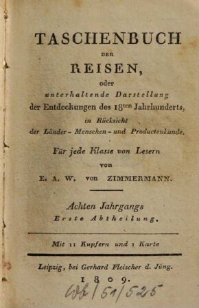 Taschenbuch der Reisen : oder unterhaltende Darstellung der Entdeckungen des 18. Jahrhunderts, in Rücksicht der Länder-, Menschen- und Productenkunde. 8,1 = Bd. 8. 1809