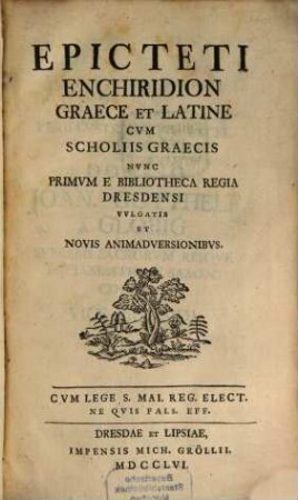 Epicteti Enchiridion : Graece Et Latine Cvm Scholiis Graecis Nvnc Primvm E Bibliotheca Regia Dresdensi Vvlgatis Et Novis Animadversionibvs