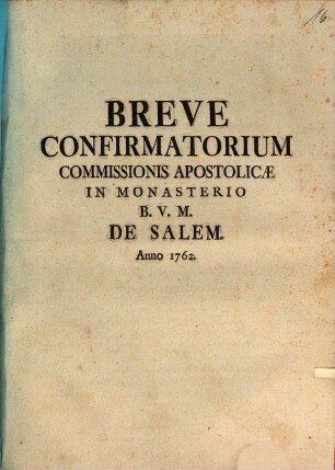 Breve Confirmatorium Commissionis Apostilicae In Monasterio B. V. M. De Salem. Anno 1762.