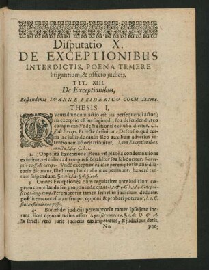 Disputatio X. De Exceptionibus Interdictis, Poena Temere litigantium, & officio iudicis. Respondente Joanne Friderico Coch