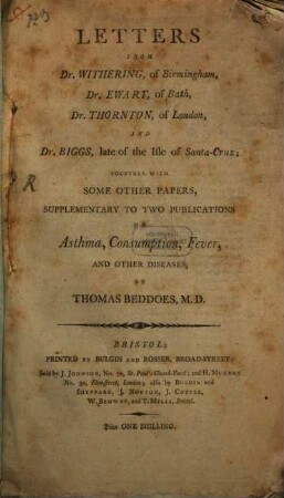 Letters from Dr. Witthering of Birmingham, Dr. Ewart of Bath, Dr. Thornton of London and Dr. Biggs, late of the Isle of Santa-Cruz, together with some other papers supplementary to two publications on Astma, Consumption, Fever and other diseases