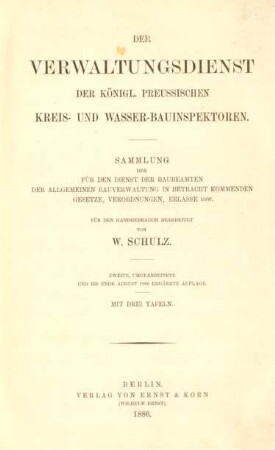 [Hauptbd.]: Der Verwaltungsdienst der Königl. Preussischen Kreis- und Wasser-Bauinspektoren : Sammlung der für den Dienst der Baubeamten der allgemeinen Bauverwaltung in Betracht kommenden Gesetze, Verordnungen, Erlasse usw.