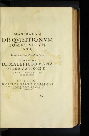 Disquisitionum Magicarum Libri Sex : Quibus Continetur Accurata Curiosarum Artium, & vanarum superstitionum confutatio, utilis Theologis, Iurisconsultis, Medicis, Philologis ; In Tres Tomos Tripartiti