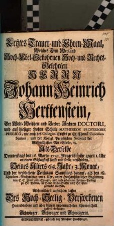 Letztes Trauer- und Ehrenmaal welches dem weyland ... Johann Heinrich Herttenstein ... aufrichten lassen des ... verstorbenen ... Schwieger, Schwager und Schwägerin