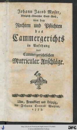 Johann Jacob Moser, Königlich-Dänischer Stats-Rath, von den Rechten und Pflichten des Cammergerichts in Ansehung der Cammergerichtlichen Matricular-Anschläge