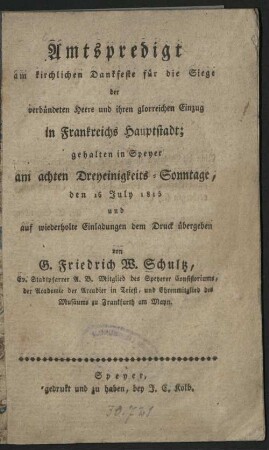 Amtspredigt am kirchlichen Dankfeste für die Siege der verbündeten Heere und ihren glorreichen Einzug in Frankreichs Hauptstadt : gehalten in Speyer am achten Dreyeinigkeits-Sonntage; den 16 July 1815 und auf wiederholte Einladungen dem Druck übergeben