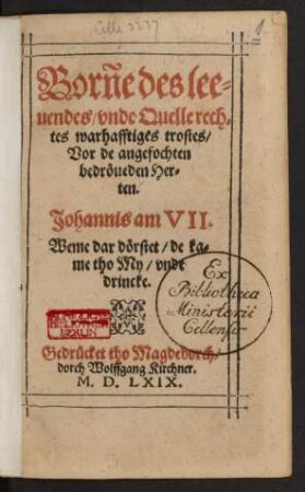 Borñe des lee=||uendes/ vnde Quelle rech=||tes warhafftiges trostes/|| Vor de angefochten || bedröueden Her=||ten.|| ... ||