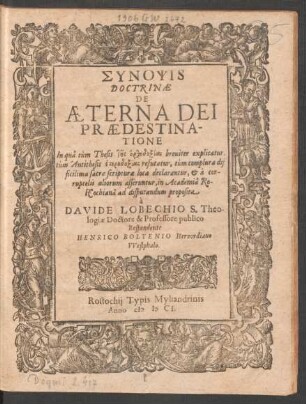 Synopsis Doctrinae De Aeterna Dei Praedestinatione : In qua tum Thesis tēs orthodoxias breviter explicatur, tum Antithesis heterodoxias refutatur ...