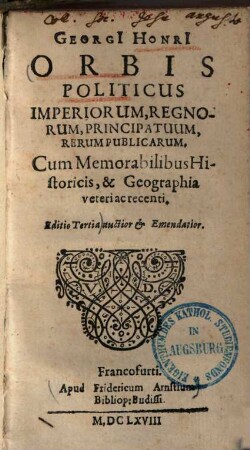 Georgi Horni orbis politicus imperiorum, regnorum, principatuum, rerum publicarum : cum memorabilibus historicis et geographia veteri ac recenti